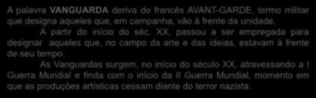 A palavra VANGUARDA deriva do francês AVANT-GARDE, termo militar que designa aqueles que, em campanha, vão à frente da unidade.