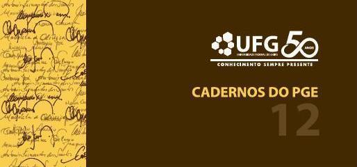 ...DA SÉRIE CADERNOS DO PGE Caderno do PGE nº 1 Documentos Básicos; Caderno do PGE nº 2 Os Alunos da UFG: resultados do ENADE 2004; Caderno do PGE nº 3 Os Alunos da UFG: resultados do ENADE 2005;