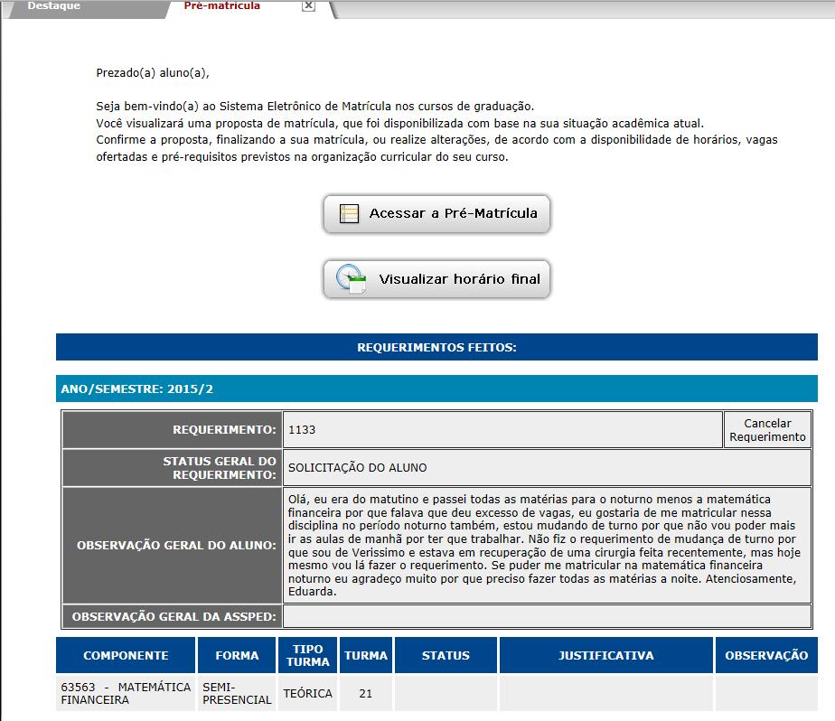 Veja na figura 18, onde você poderá acompanhar o status do requerimento de matrícula além consultar as observações realizadas pelo curso.