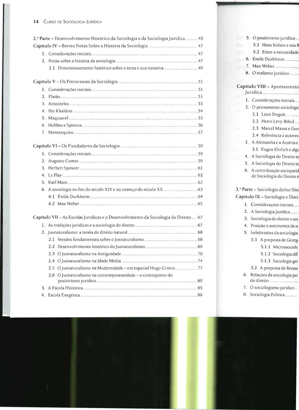 14 CURSO DE SOCIOLOGIA JURíDICA 2." Parte - Desenvolvimento Histórico da Sociologia e da Sociologia jurídica....... 45 Capítulo IV - Breves Notas Sobre a História da Sociologia.. 47 1.