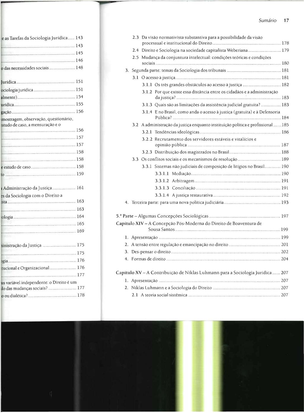 Sumário 17 2.3 Da visão normativista substantiva para a possibilidade da visão processual e institucional do Direito...... 178 2.4 Direito e Sociologia na sociedade capitalista Weberiana.............. 179 2.