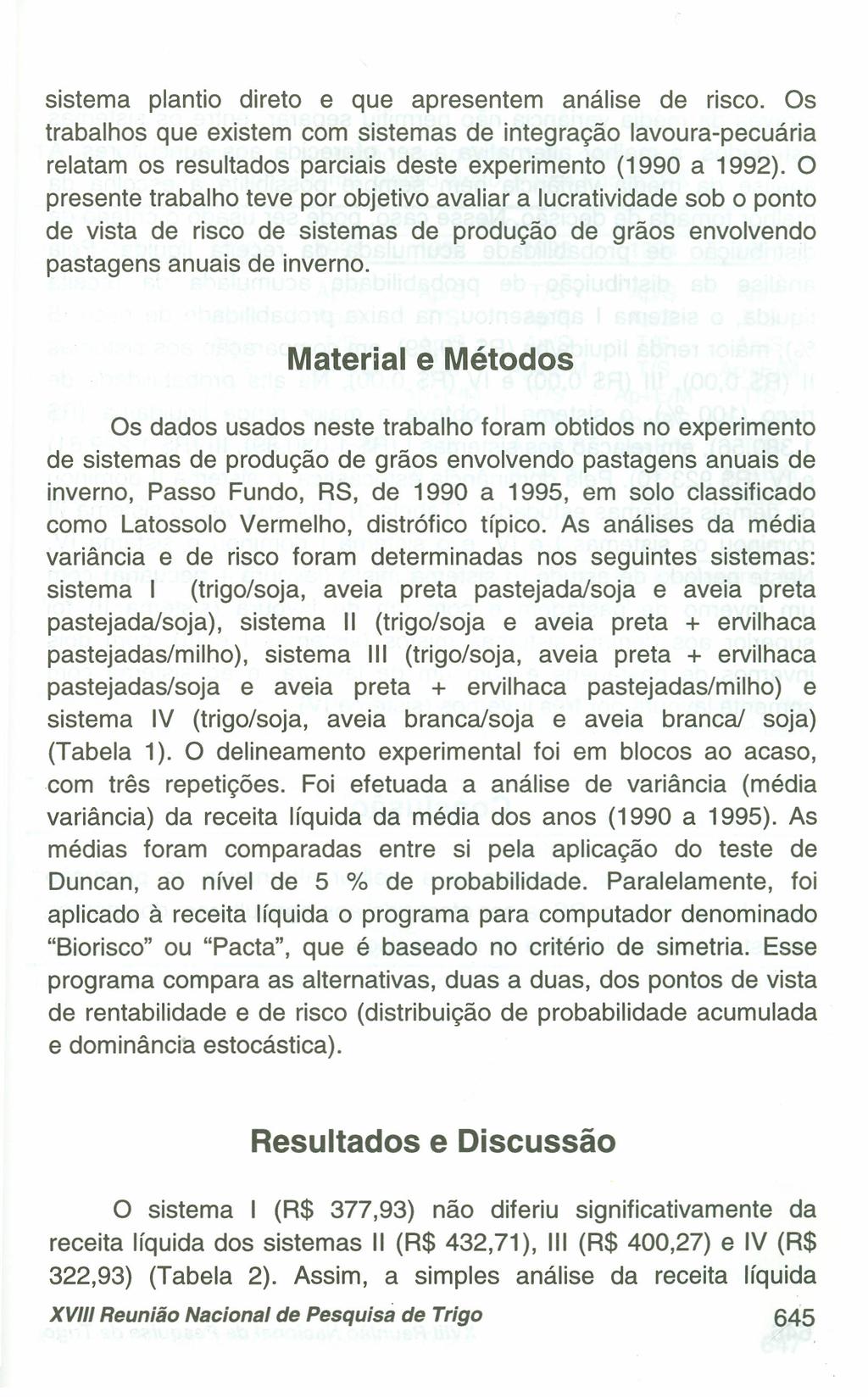 sistema plantio direto e que apresentem análise de risco. Os trabalhos que existem com sistemas de integração lavoura-pecuária relatam os resultados parciais deste experimento (990 a 992).