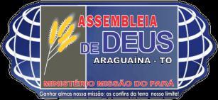 -----------------------------MISSÃO DO PARÁ----------------------------- Igreja Evangélica Assembleia de Deus em Araguaína - Tocantins Site: www.admissao.net - E-mail: elsonrlima@hotmail.