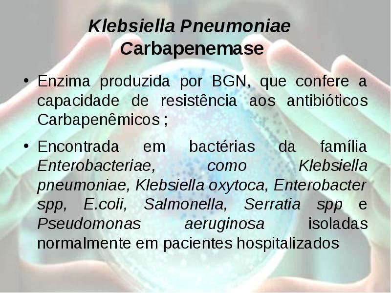 4.2.6 Manejo de Srto de KPC As enterobactérias são microrganismos que geralmente habitam a flora intestinal e eventualmente podem causar infecção em pacientes suscetíveis.