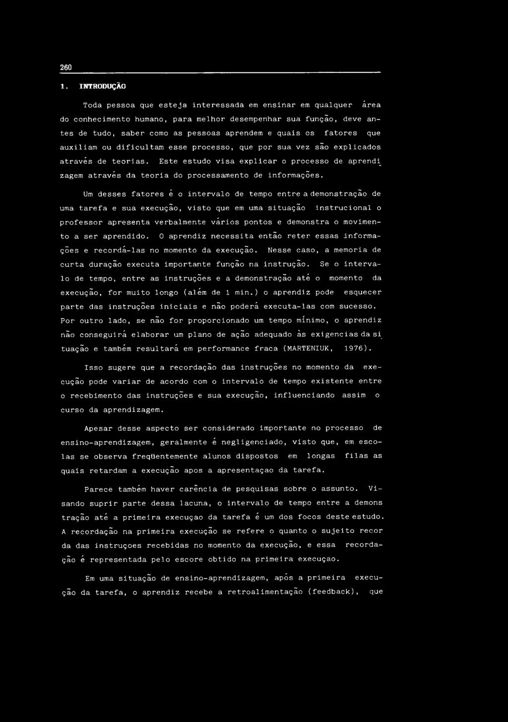 f unção, deve a n tes de tudo, s a b e r c o m o as p e s s o a s a p r e n d e m e q u a i s os f a t o r e s que a u x i l i a m o u d i f i c u l t a m esse p r o c e s s o, que p o r s u a v e z