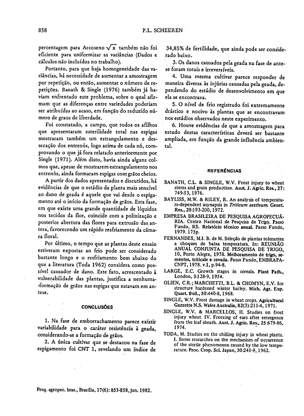 858 P.L. SCHEEREN percentagem para Arcoseno /T também não foi eficiente para uniformizar as variâncias (Dados e cálculos não incluídos no trabalho).
