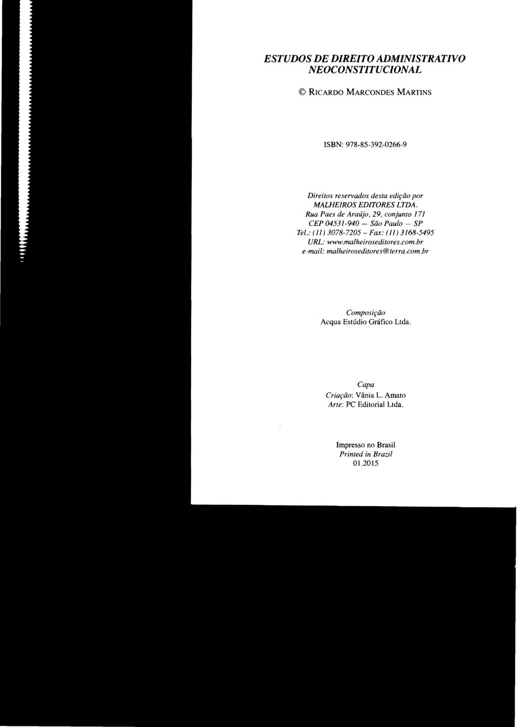 ESTUDOS DE DIREITO ADMINISTRATIVO NEOCONSTITUCIONAL RICARDO MARCONDES MARTINS ISBN: 978-85-392-0266-9 Direitos reservados desta edição por MALHElROS EDITORES LTDA.