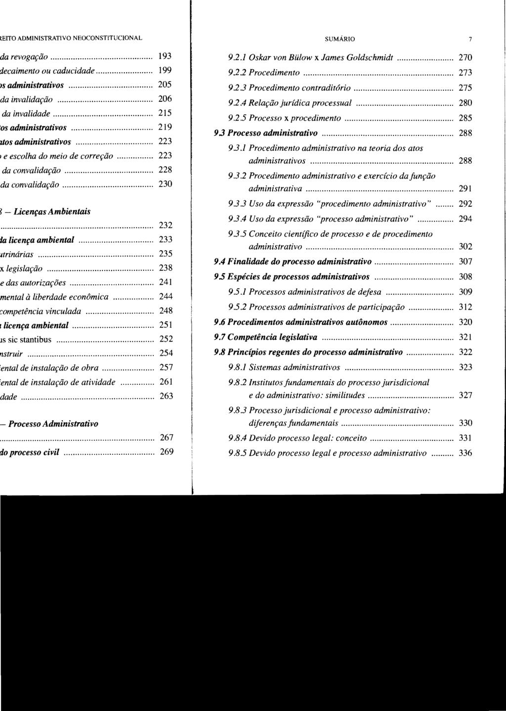 SUMÁRIO 7 9.2.1 Oskar von Bülow x James Goldschmidt... 270 9.2.2 Procedimento... 273 9.2 3 Procedimento contraditório... 275 9.2.4 Relação jurídica processual...... 280 9.2.5 Processo x procedimento.