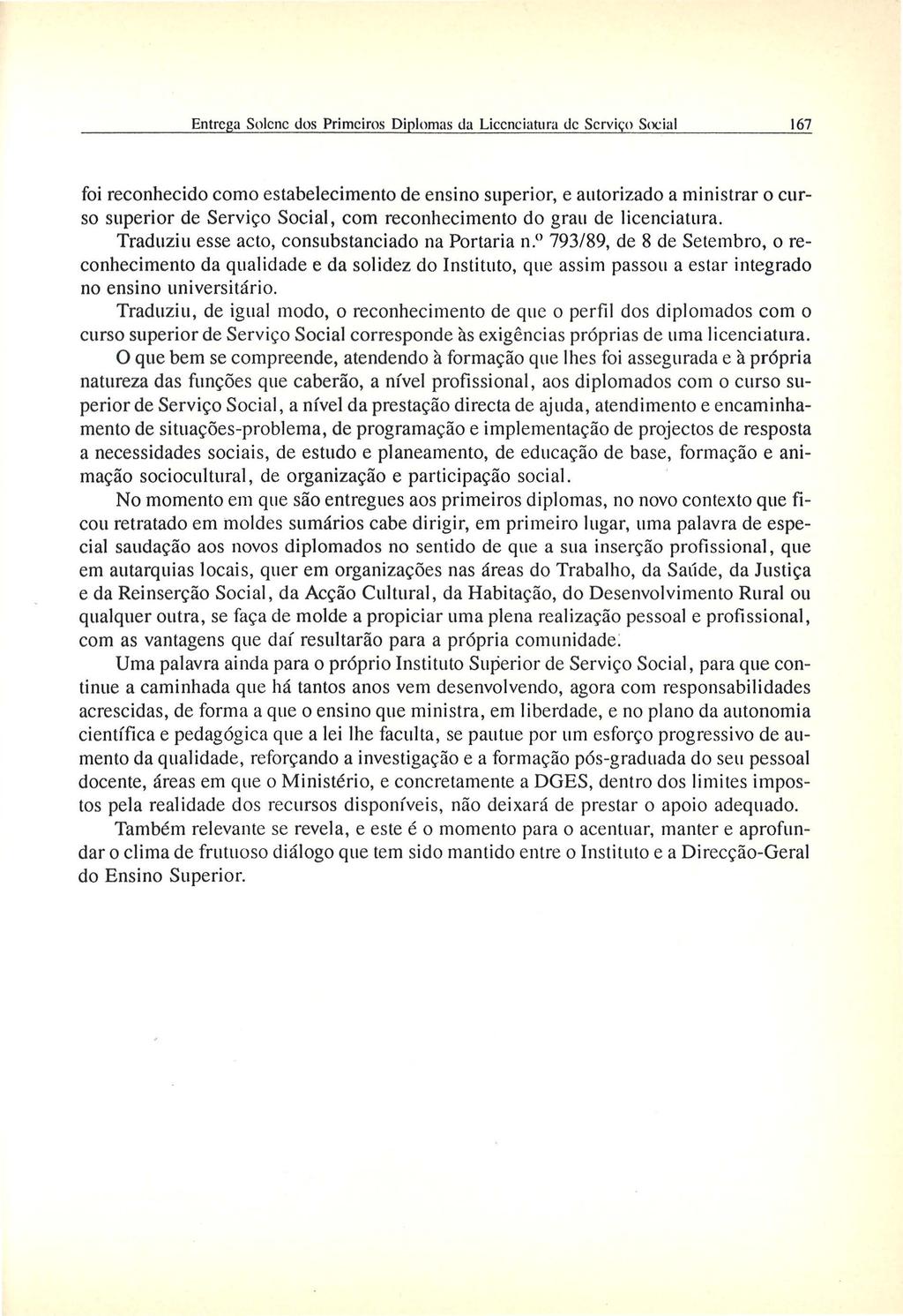 Entrcga Solcnc dos Primciros Diplomas da Liccnciatura de Scrvi~o Social 167 foi reconhecido como estabelecimento de ensino superior, e autorizado a ministrar o curso superior de Servic;o Social, corn