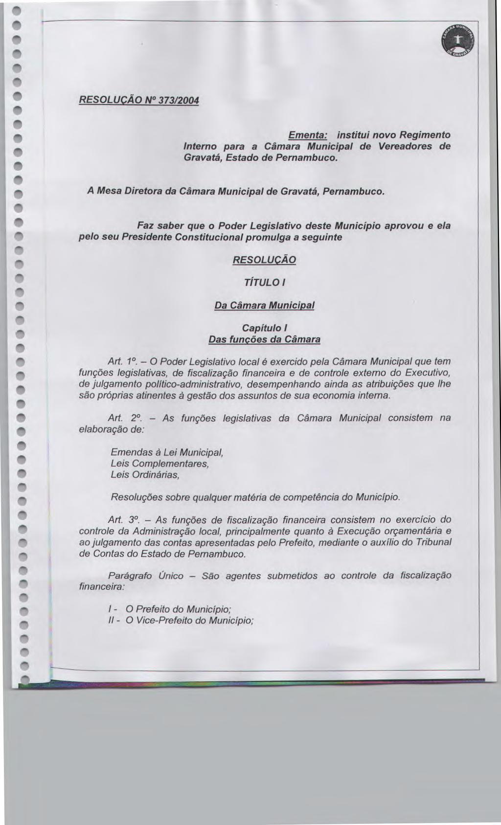RESOLUÇÃO N 373/2004 Emnta: institui novo Rgimnto Intrno para a Câmara Municipal d Vradors d Gravatá, Estado d Prnambuco. A Msa Dirtora da Câmara Municipal d Gravatá, Prnambuco.