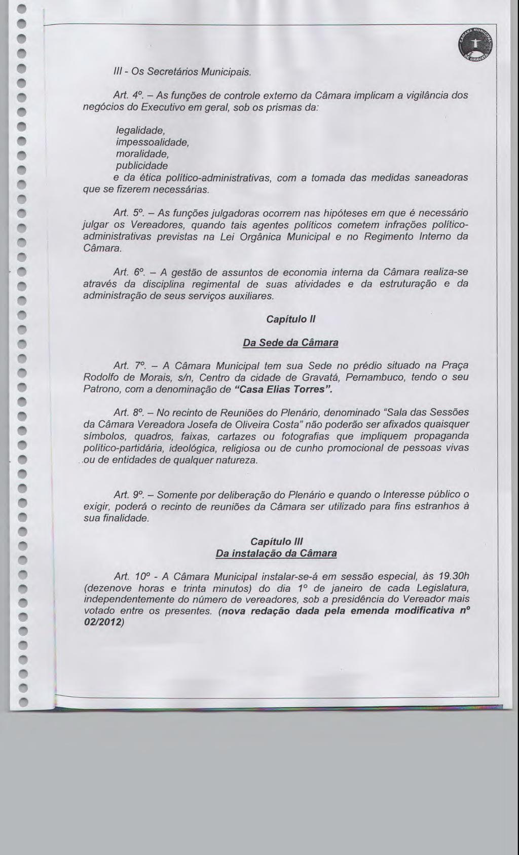 III - Os Scrtários Municipais. Art. 40. - As funçõs d control xtrno da Câmara implicam a vigilância dos ngócios do Excutivo m gral, sob os prismas da: lgalidad, impssoalidad, moralidad, publicidad.