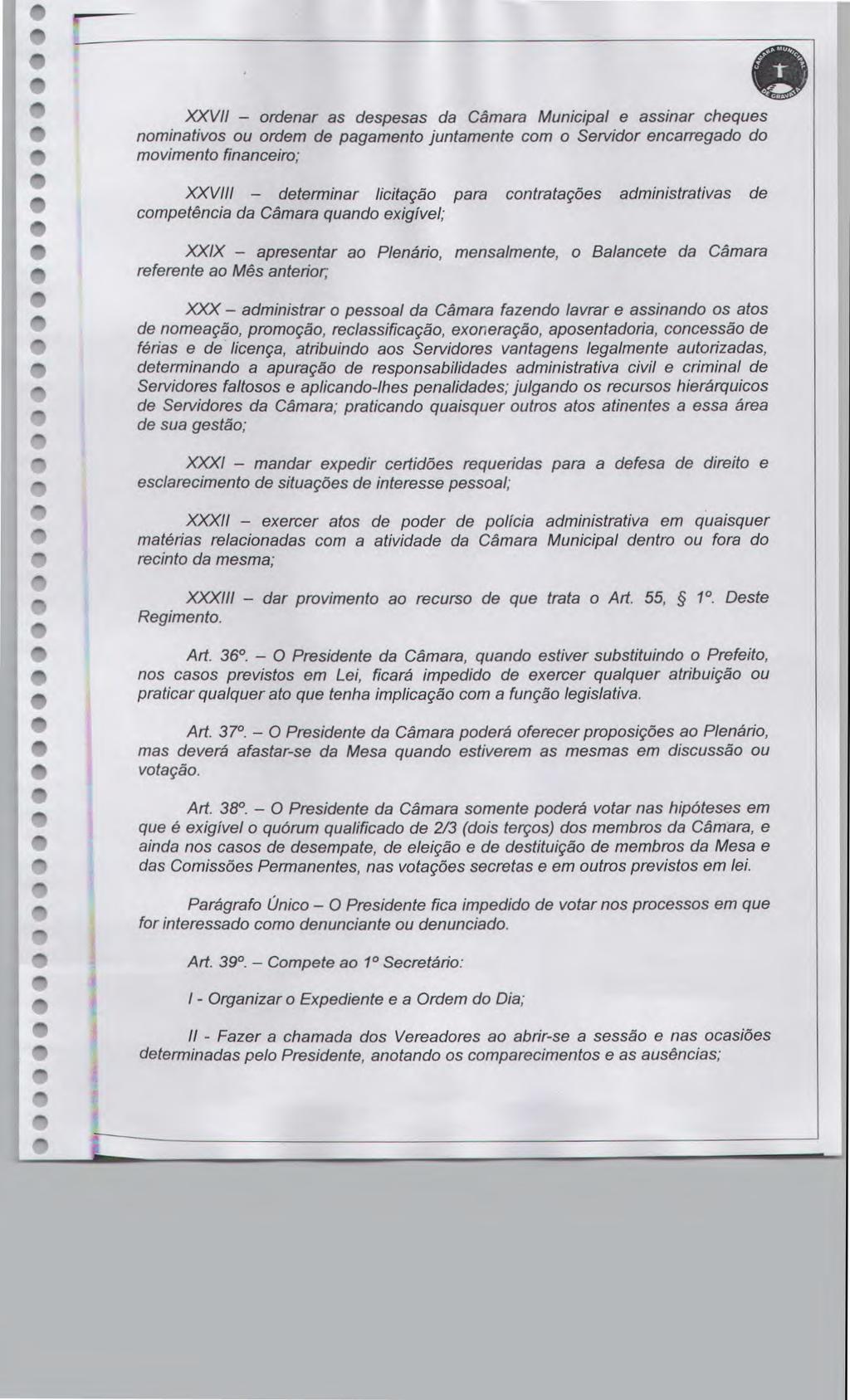 XXVII - ordnar as dspsas da Câmara Municipal assinar chqus nominativos ou ordm d pagamnto juntamnt com o Srvidor ncarrgado do movimnto financiro,- inanciro; XXVIII - dtrminar licitação para