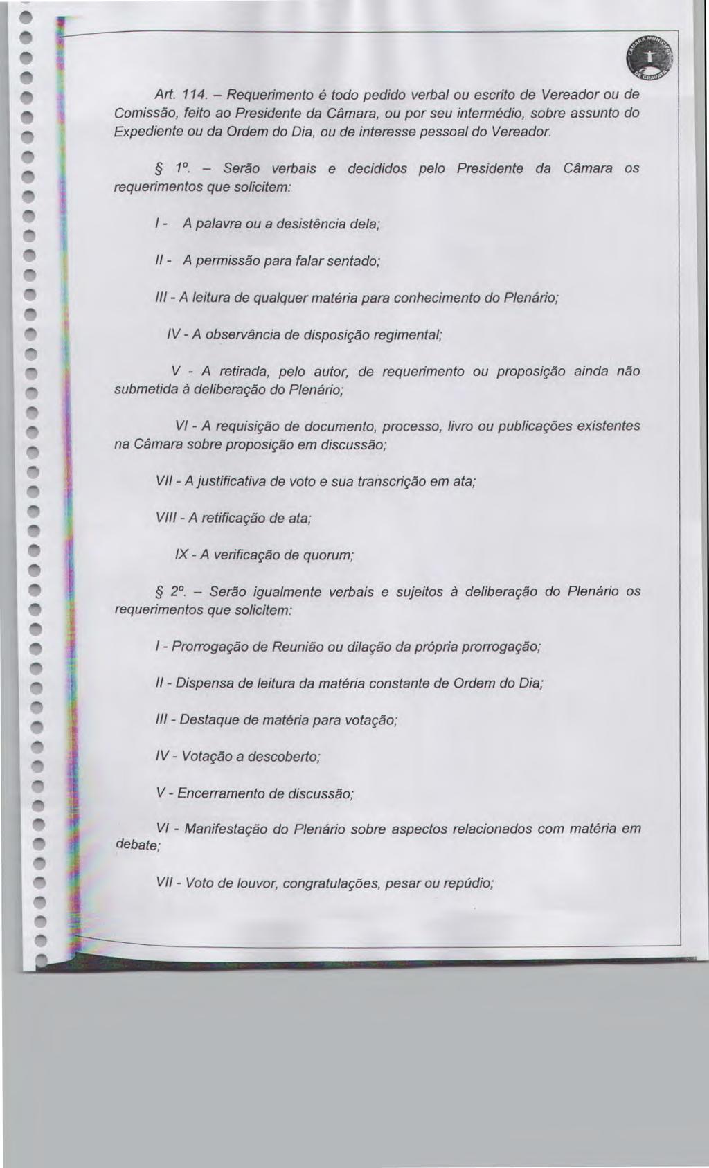 Art. 4. - Rqurimnto é todo pdido vrbal ou scrito d Vrador ou d Comissão, fito ao Prsidnt da Câmara, ou por su intrmédio, sobr assunto do Expdint ou da Ordm do Dia, ou d intrss pssoal do Vrador.