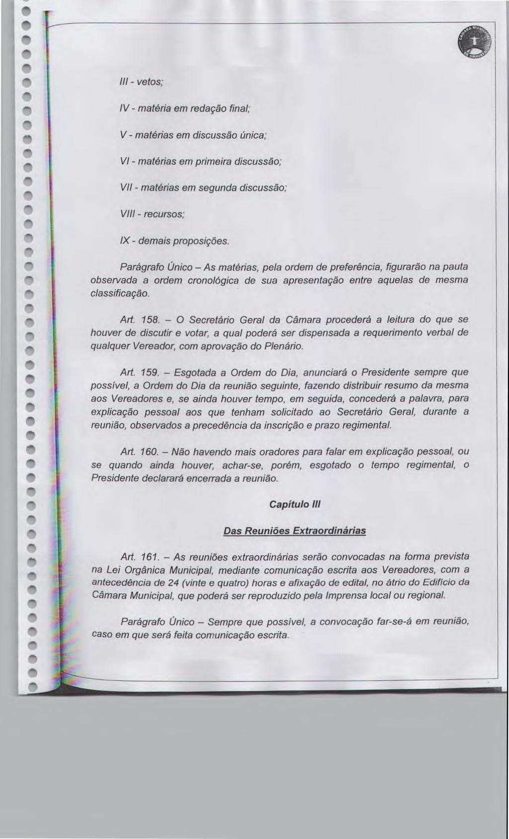 III - vtos,- tos; IV - matéria m rdação final; V - matérias m discussão única,- nica; VI - matérias m primira discussão,- iscussão; VII - matérias m sgunda discussão,- iscussão; VIII - rcursos,-