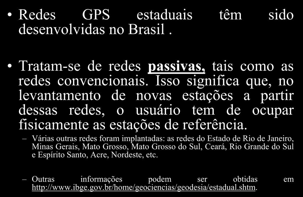 SGB Componente Moderna/Atual Redes GPS estaduais têm sido desenvolvidas no Brasil. Tratam-se de redes passivas, tais como as redes convencionais.