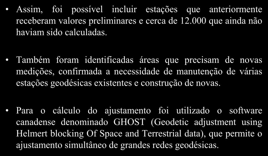 Rede Altimétrica Assim, foi possível incluir estações que anteriormente receberam valores preliminares e cerca de 12.000 que ainda não haviam sido calculadas.