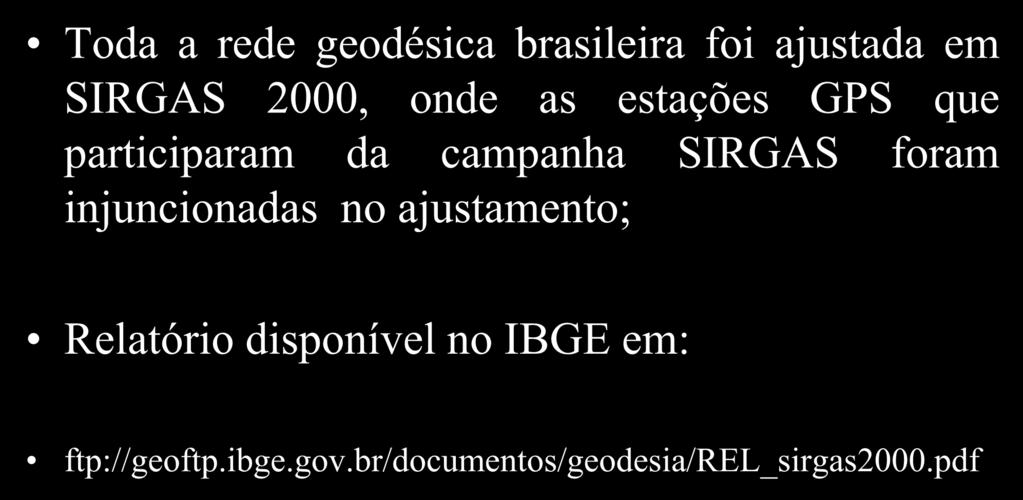 Ajustamento da rede geodésica brasileira em SIRGAS 2000 Toda a rede geodésica brasileira foi ajustada em SIRGAS 2000, onde as estações GPS que