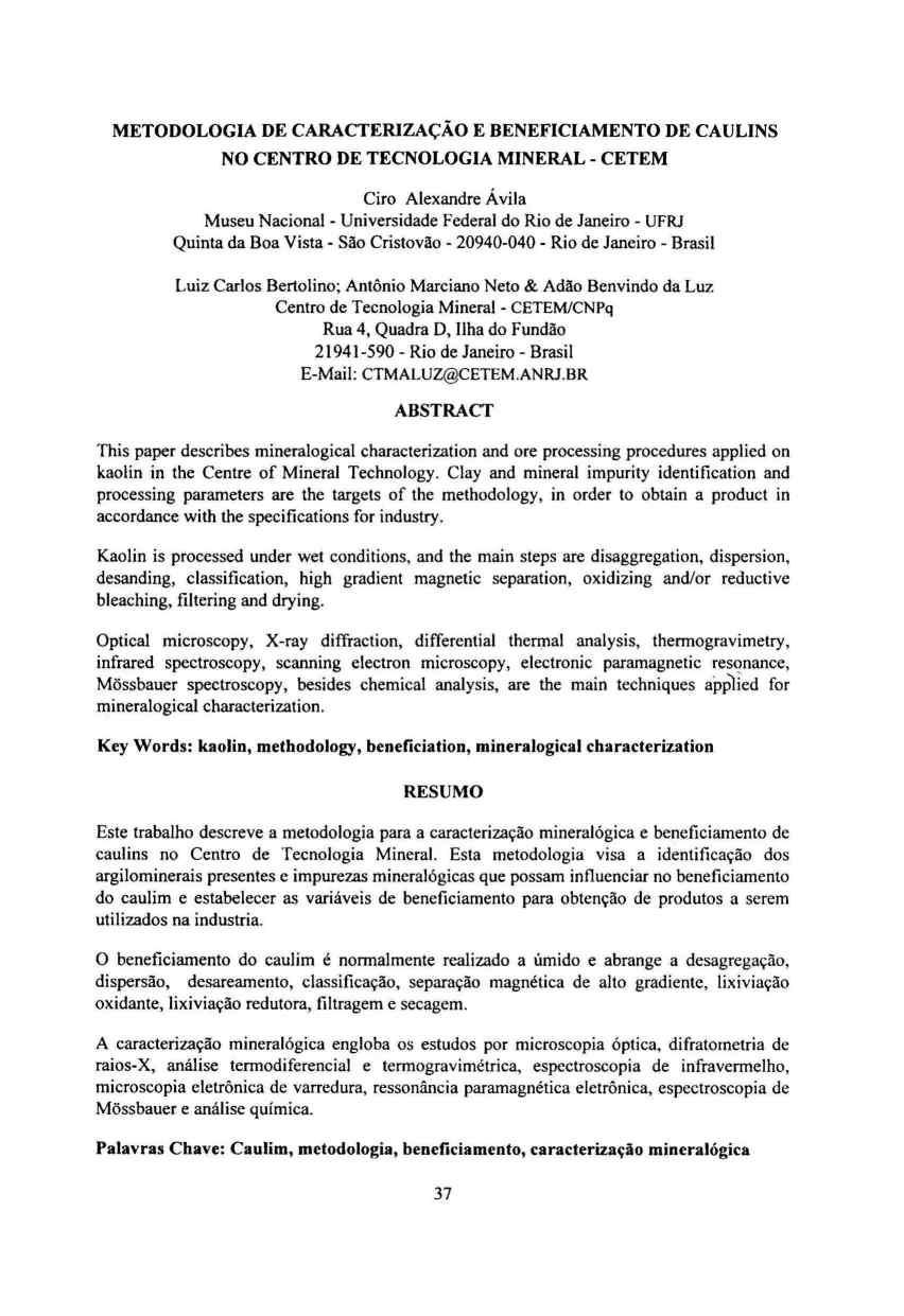 METODOLOGIA DE CARACTERIZAÇÃO E BENEFICIAMENTO DE CAULINS NO CENTRO DE TECNOLOGIA MINERAL- CETEM Ciro Alexandre Ávila Museu Nacional - Universidade Federal do Rio de Janeiro - UFRJ Quinta da Boa