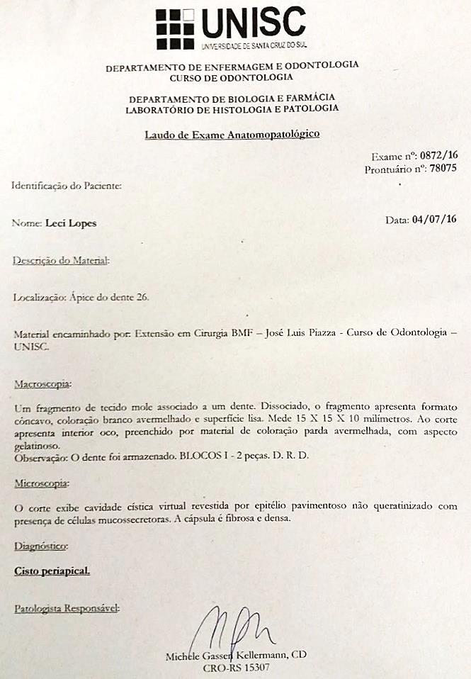 O laudo histopatológico confirmou o diagnóstico clínico inicial de cisto