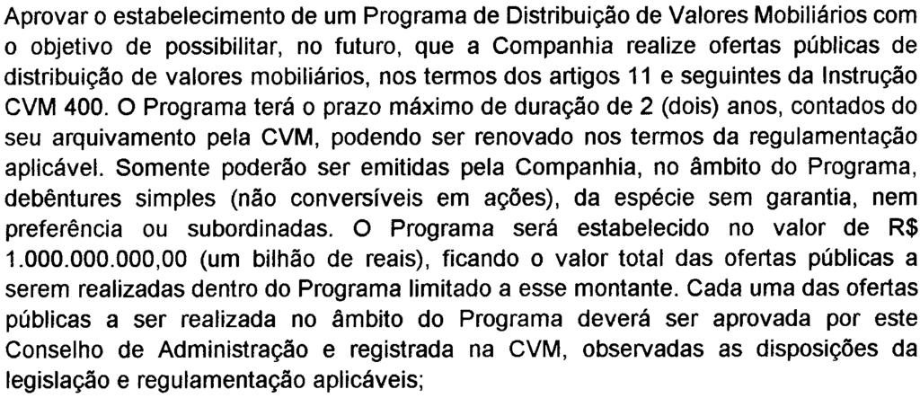 Valores Mobiliários com o objetivo de possibilitar, no futuro, que a Companhia realize ofertas públicas de distribuição de valores mobiliários, nos termos dos artigos 11 e seguintes da Instrução CVM