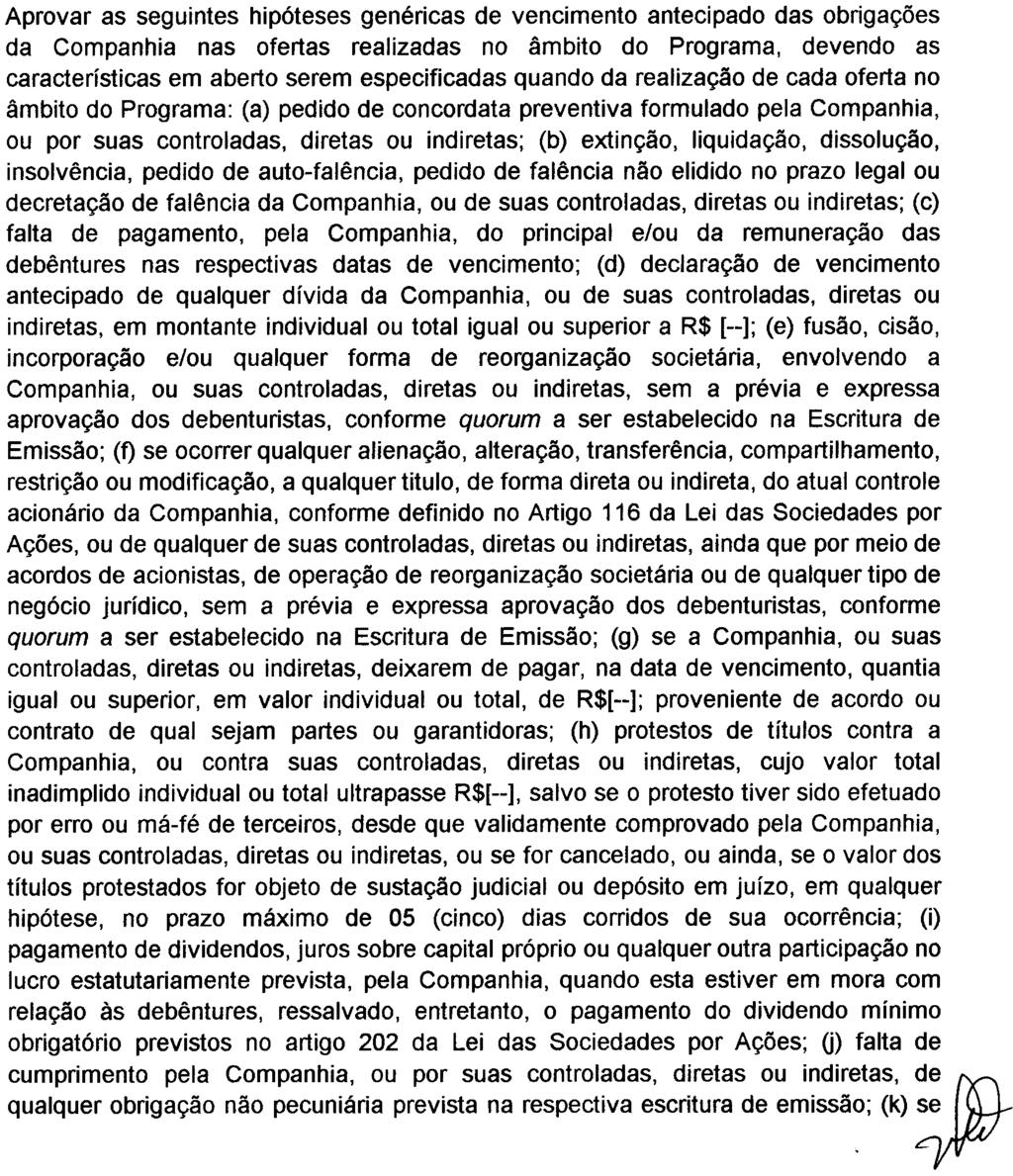 Somente poderão ser emitidas pela Companhia, no âmbito do Programa, debêntures simples (não conversíveis em ações), da espécie sem garantia, nem preferência ou subordinadas.