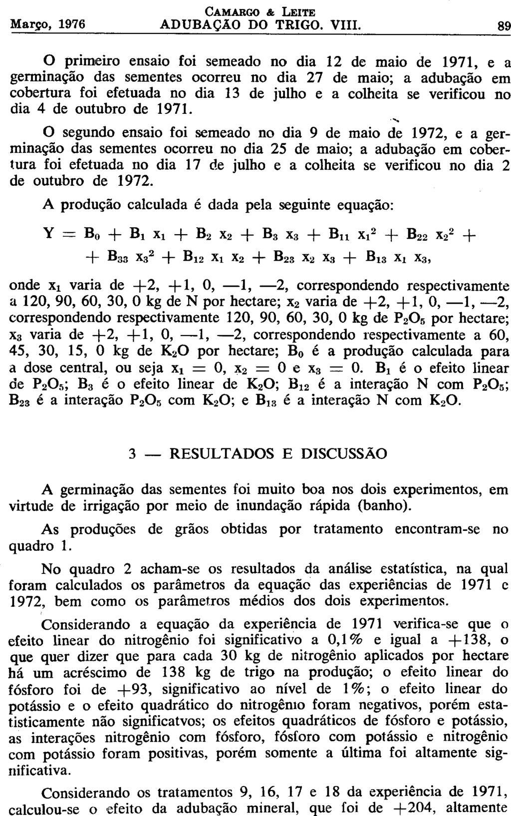 O primeiro ensaio foi semeado no dia 12 de maio de 1971, e a germinação das sementes ocorreu no dia 27 de maio; a adubação em cobertura foi efetuada no dia 13 de julho e a colheita se verificou no