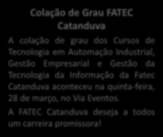 Fatec Informa Boletim nº 7 12/04/2019 Colação de Grau FATEC Catanduva A colação de grau dos Cursos de