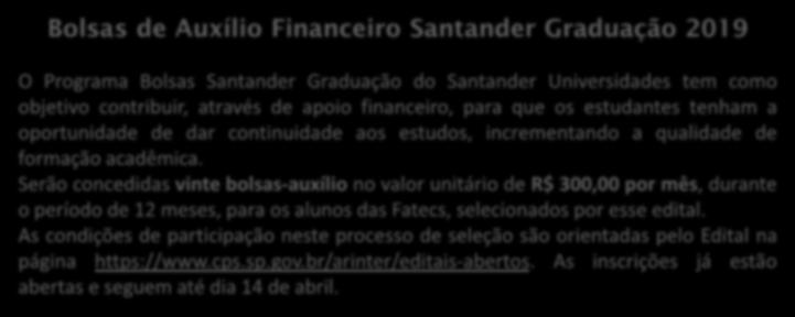 Bolsas de Auxílio Financeiro Santander Graduação 2019 O Programa Bolsas Santander Graduação do Santander Universidades tem como objetivo contribuir, através de apoio financeiro, para que os