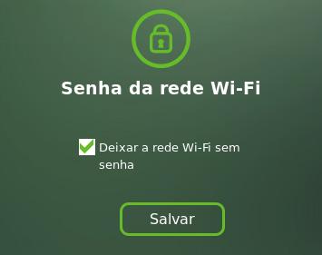 Caso deseje manter a sua rede Wi-Fi sem senha, selecione a caixa relacionada, clique em Salvar e aguarde a conclusão da configuração.