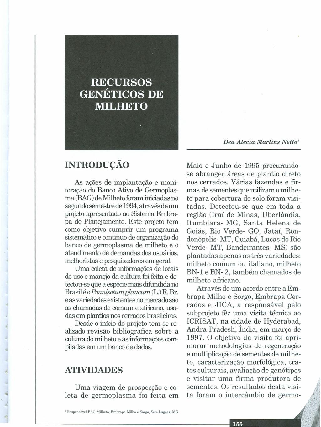 Dea Alecia Martins Netto' INTRODUÇÃO Ai:, ações de implantação e monitoração do Banco Ativo de Gennoplasma (BAG)de Milheto foram iniciadas no segundo semestre de 1994,através de um projeto