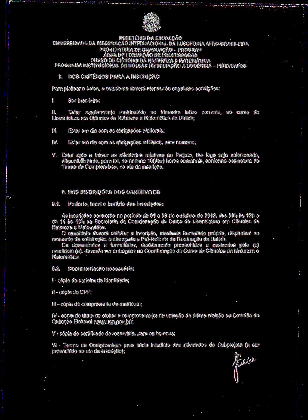 PROGRAMA INSTITUCIONAL DE BOLSAS DE INICIAÇÃO A DOCÊNCIA - PIBID/CAPES 8. DOS CRITÉRIOS PARA A INSCRIÇÃO Para pleitear a bolsa, o estudante deverá atender às seguintes condições: I.