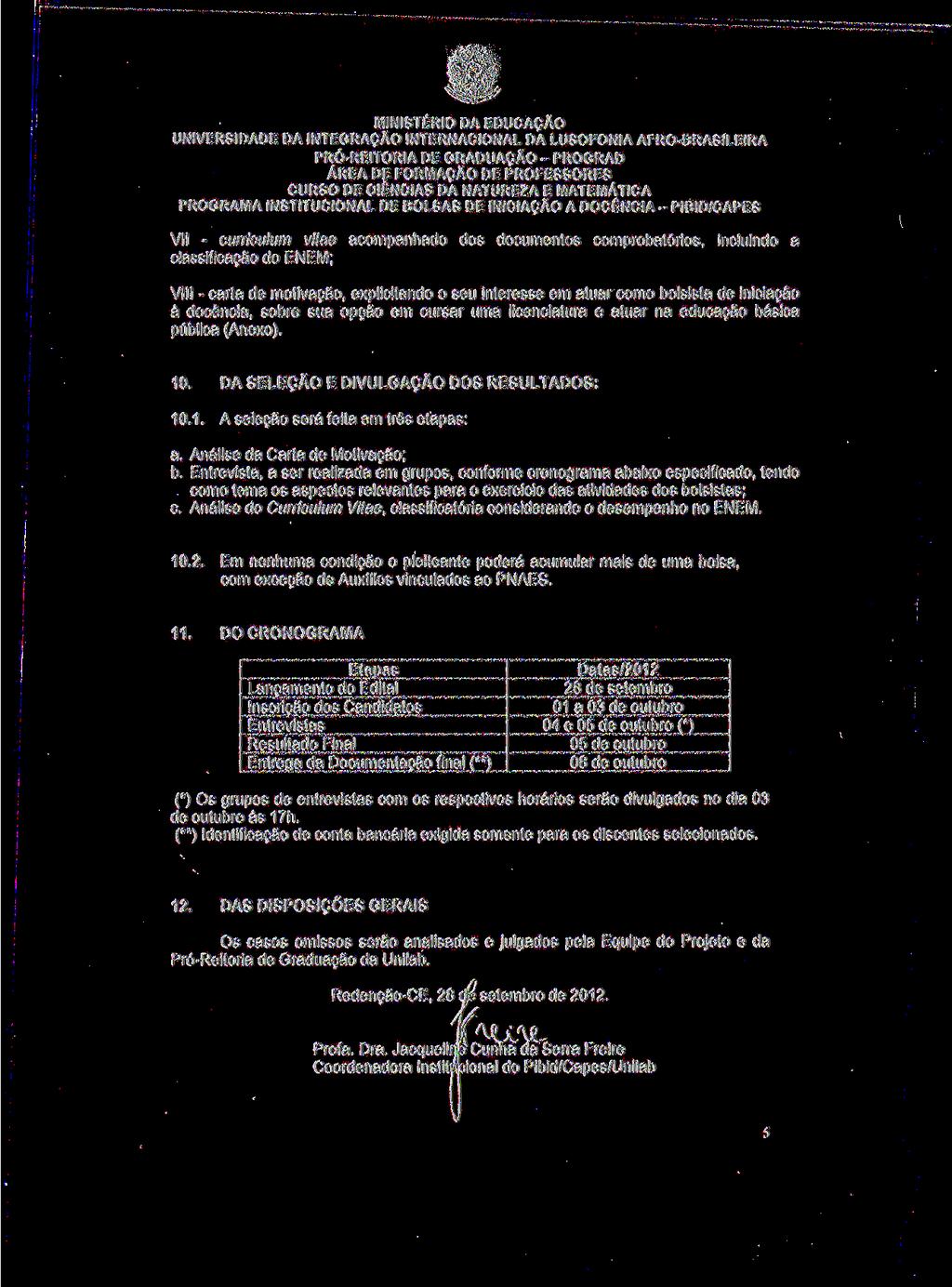 PROGRAMA INSTITUCIONAL DE BOLSAS DE INICIAÇÃO A DOCÊNCIA- PIBID/CAPES Vil - curriculum vitae acompanhado dos documentos comprobatórios, incluindo a classificação do ENEM; VIII - carta de motivação,