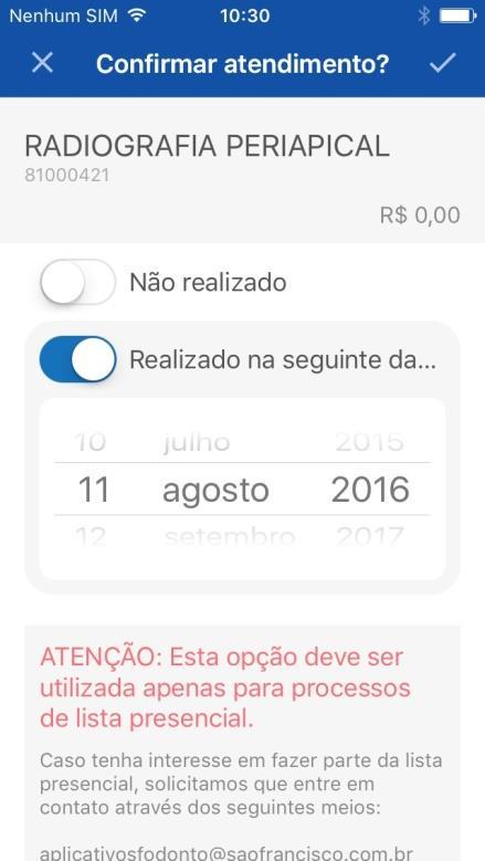 UAL Manual Aplicativo SF Odonto Sistema IOS (APPLE) Página 11 de 16 SOMENTE para os PRESTADORES que realizam a LISTA PRESENCIAL - As confirmações de atendimento e encerramento da guia poderão ser