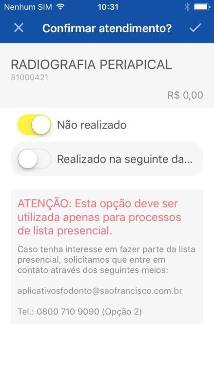 UAL Manual Aplicativo SF Odonto Sistema IOS (APPLE) Página 12 de 16 Para procedimento não realizado e confirmado equivocadamente, clicar no ícone Não realizado que o campo da data voltará a ficar