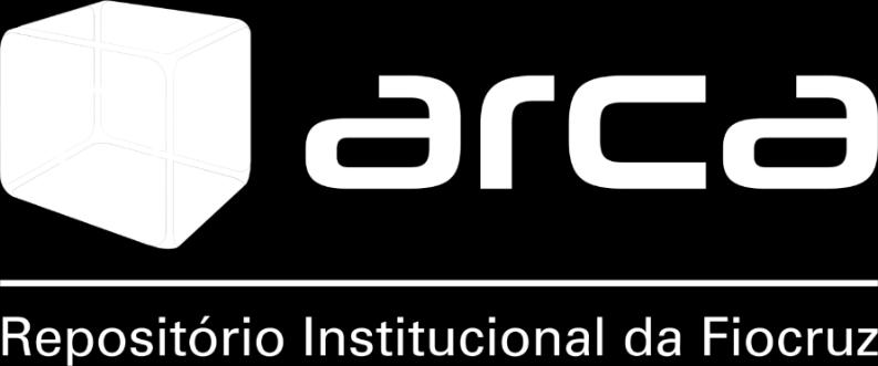 ARCA REPOSITÓRIO INSTITUCIONAL DA FIOCRUZ Missão: Reunir, lospedar, preservar, disponibilizar e dar visibilidade à produção intelectual da Fundação Oswaldo Cruz.