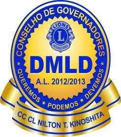 LIONS CLUBE INTERNACIONAL DISTRITO MÚLTIPLO LD PR RS SC AL 2012/2013 Presidente : CC CL Nilton T.