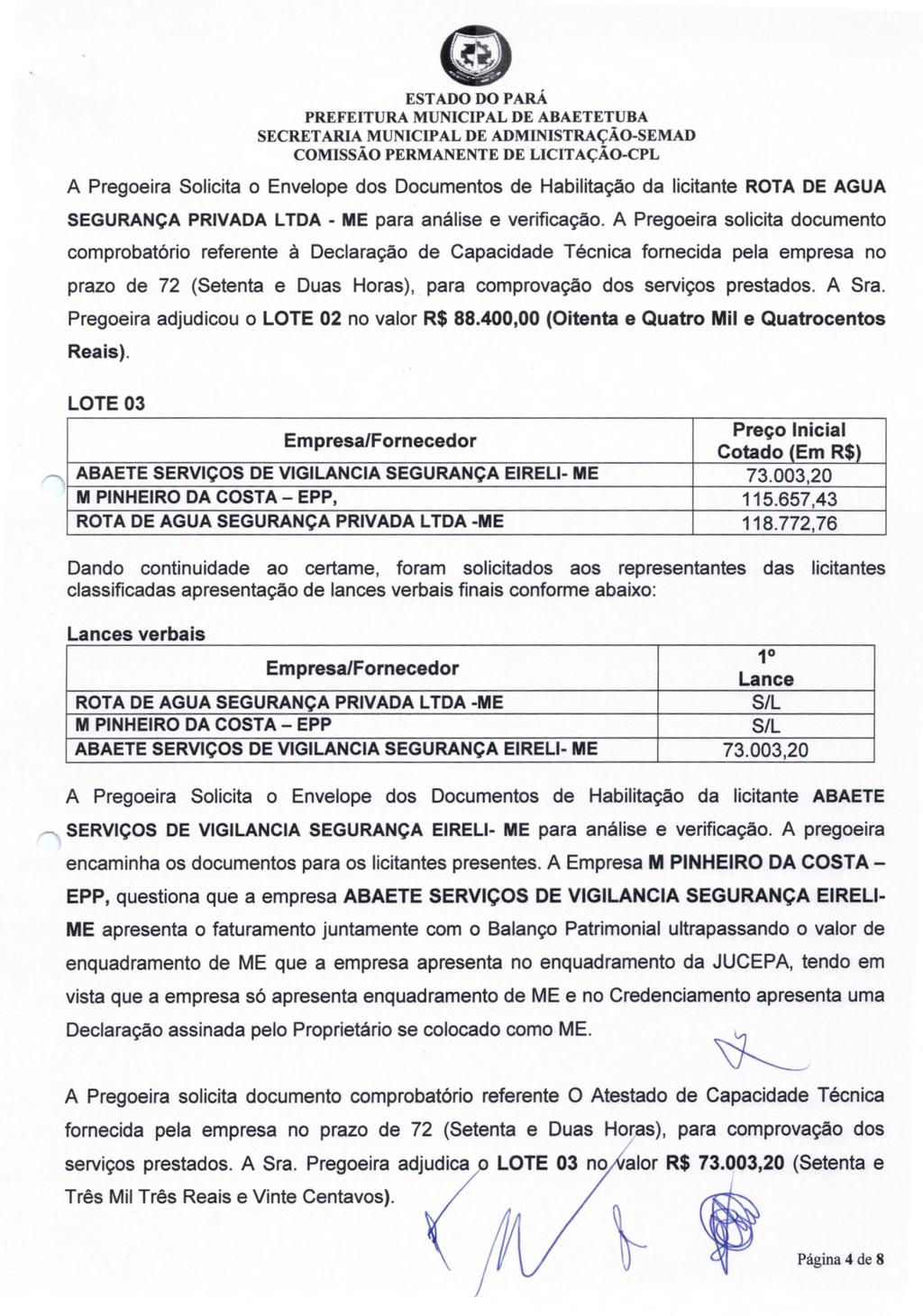 (D SECRETARIA MUNICIPAL DE ADM INISTRAÇÃO-SEMAD A Pregoeira Solicita o Envelope dos Documentos de Habilitação da licitante ROTA DE AGUA SEGURANÇA PRIVADA LTDA - ME para análise e verificação.