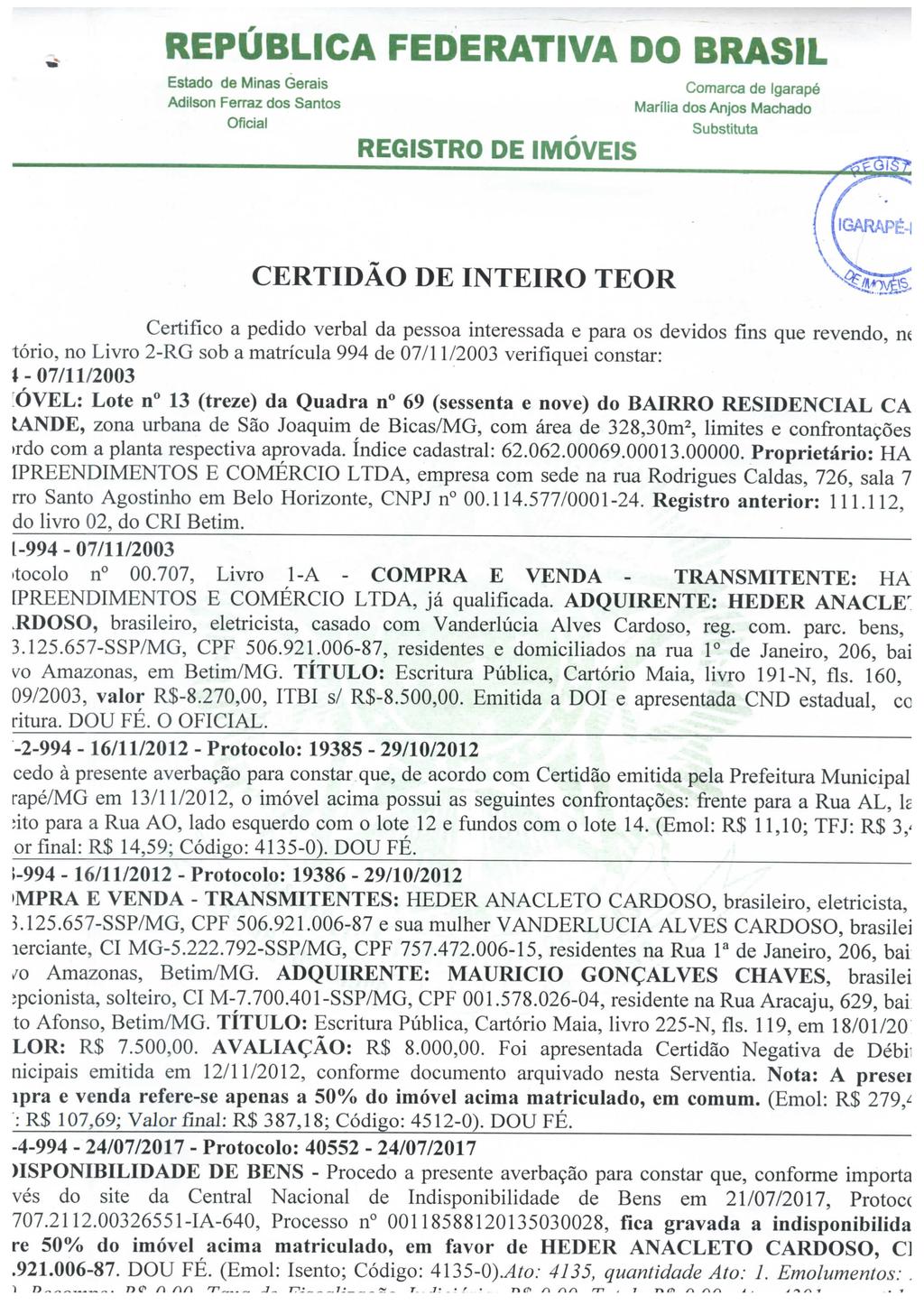 Comarca de Igarapé Marília dos Anjos Machado CERTIDÃO DE INTEIRO TEOR Certifico a pedido verbal da pessoa interessada e para os devidos fins que revendo, m tório, no Livro 2-RG sob a matrícula 994 de