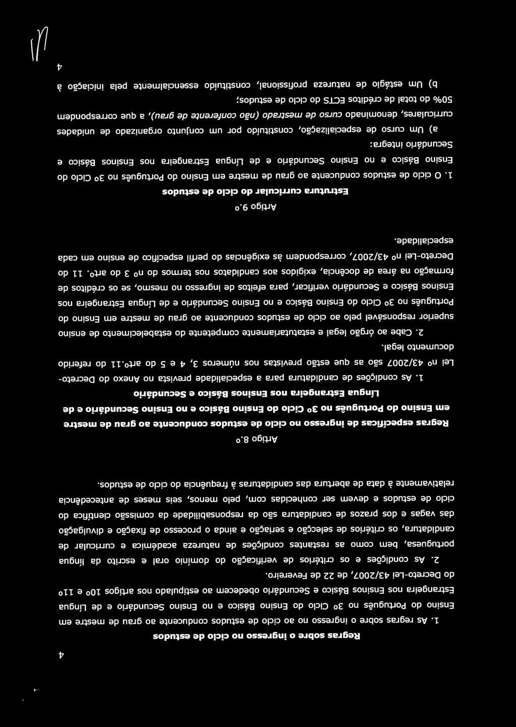 Cabe ao órgão legal e estatutariamente competente do estabelecimento de ensino 4 das vagas e dos prazos de candidatura são da responsabilidade da comissão científica do Ensino do Português no 30