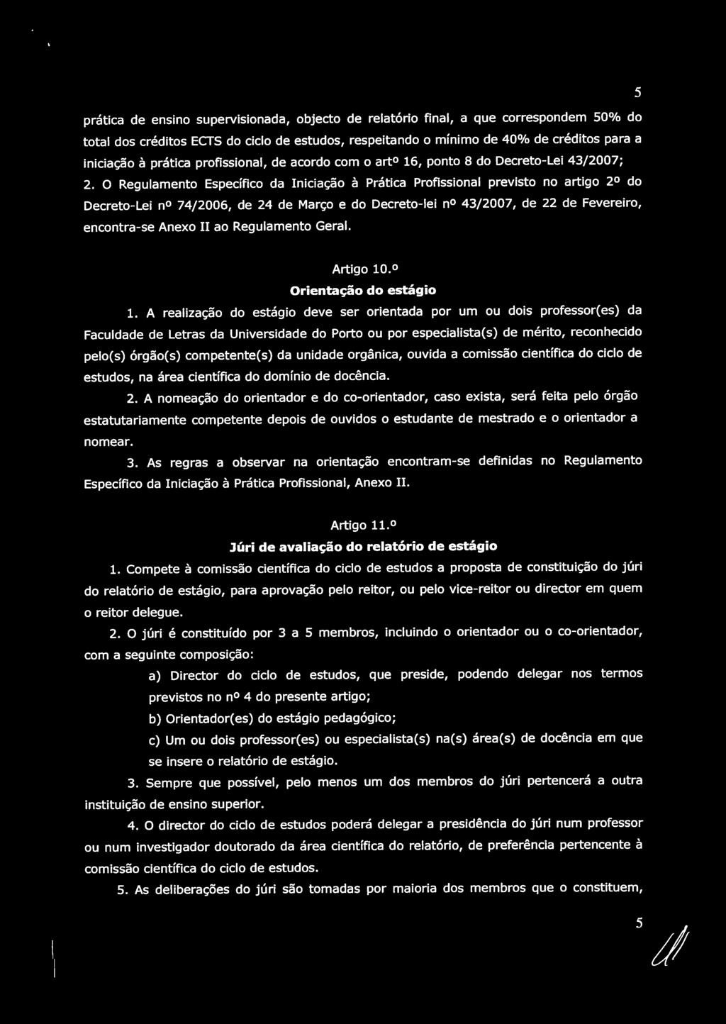 5 prática de ensino supervisionada, objecto de relatório final, a que correspondem 50% do total dos créditos ECTS do ciclo de estudos, respeitando o mínimo de4o% de créditos para a iniciação à