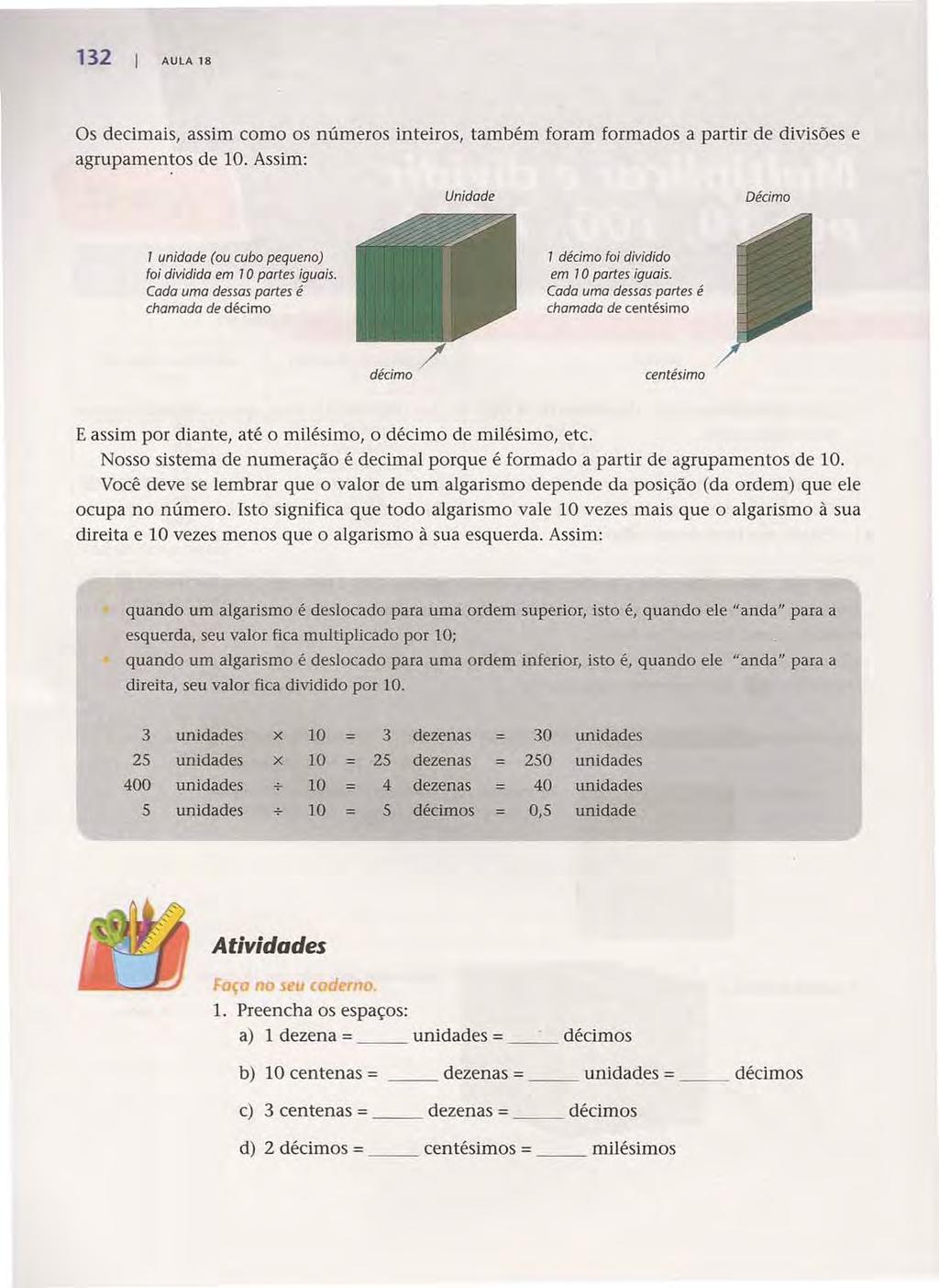 132 AULA 18 Os decimais, assim como os números inteiros, também foram formados a partir de divisões e agrupamentos de 10.