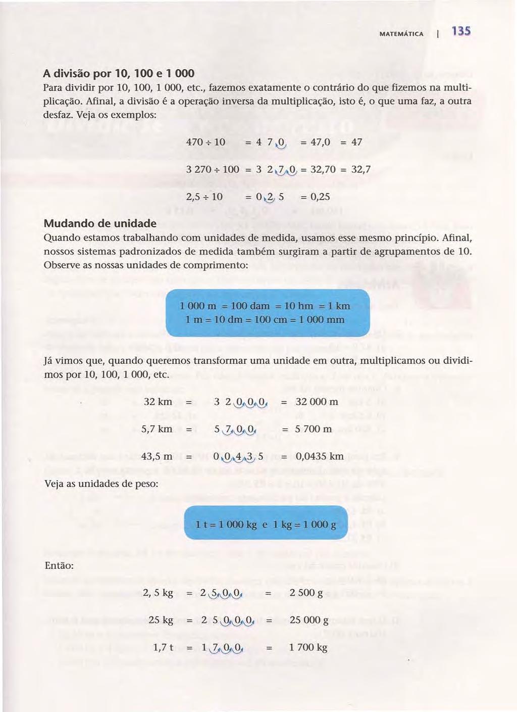 MATEMÁTICA 1 5 A divisão por 10, 100 e 1 000 Para dividir por 10, 100, 1000, etc., fazemos exatamente o contrário do que fizemos na multiplicação.