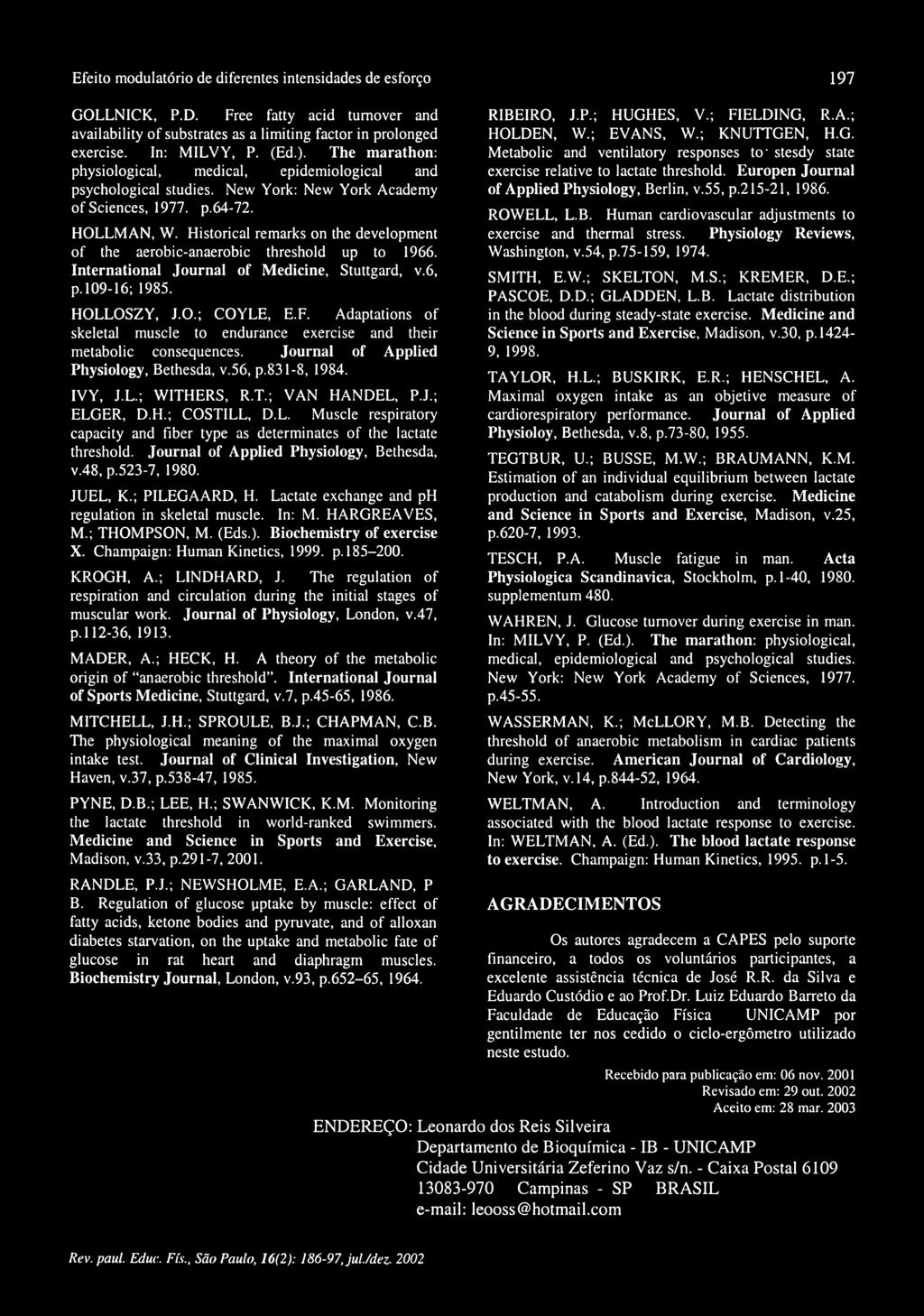 New York: New York Academy of Sciences, 1977. p.64-72. HOLLMAN, W. Historical remarks on the development of the aerobic-anaerobic threshold up to 1966. International Journal of Medicine, Stuttgard, v.