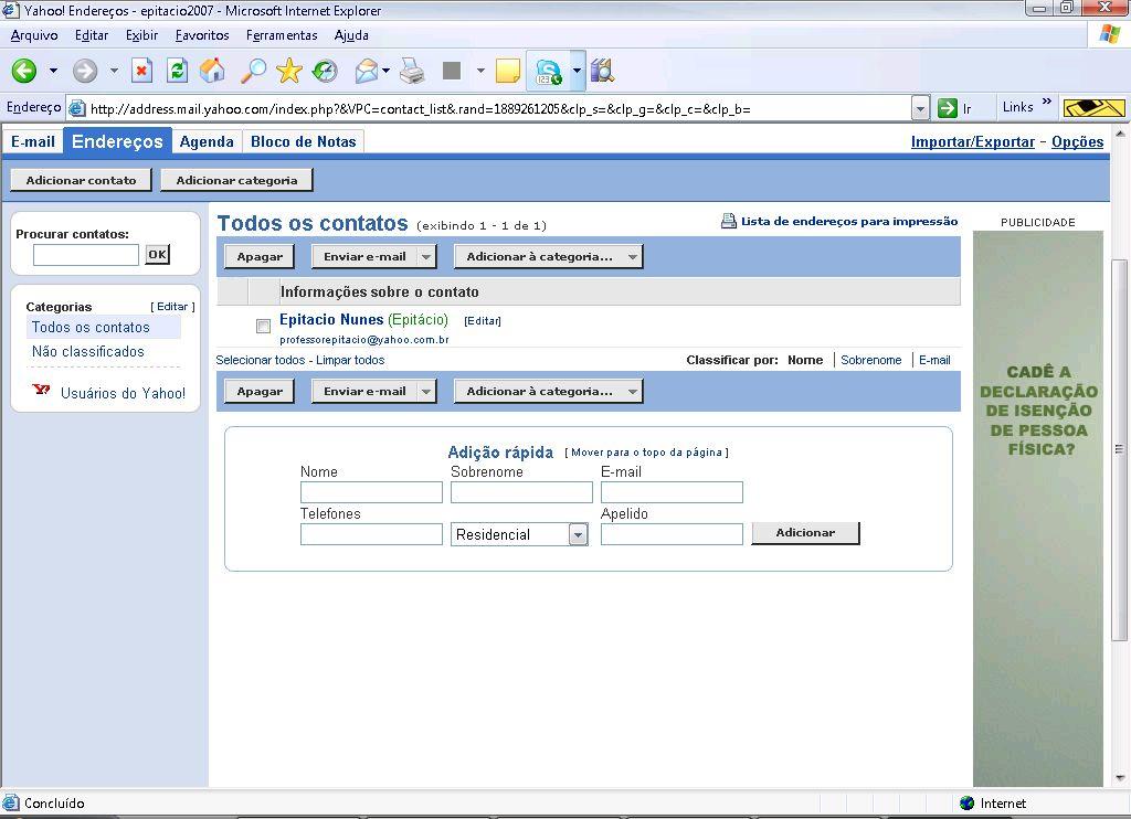 Contatos Podemos também organizar de uma maneira rápida e prática todos os contatos a quem enviamos e recebemos e-mails frequentemente.