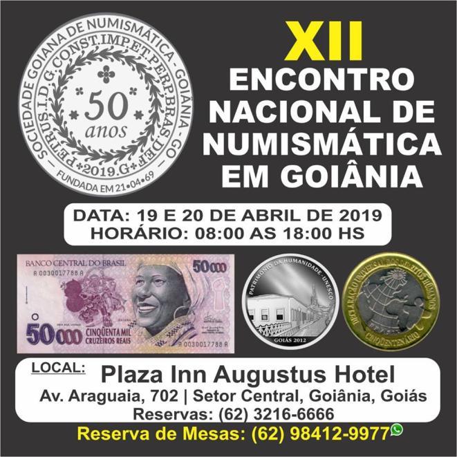 *Dias 19 e 20.04.2019 Sociedade Goiana de Numismática Goiânia/GO. *Dia 27.04.2019, Encontro Tradicional de Colecionadores de Juiz de Fora.