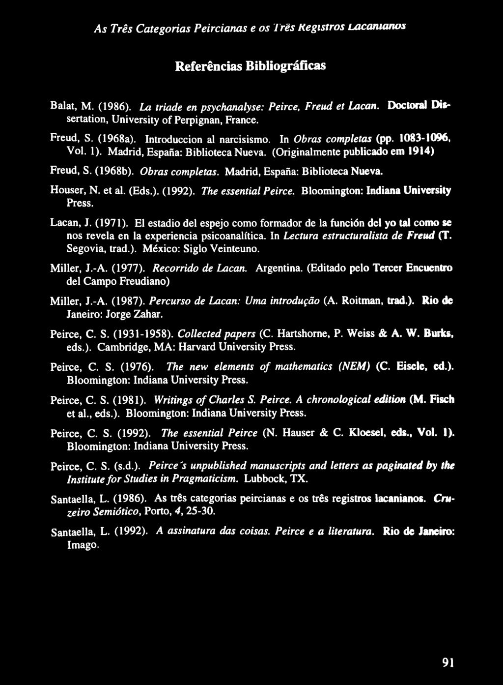 (Eds.). (1992). The essential Peirce. Bloomington: Indiana University Press. Lacan, J. (1971).