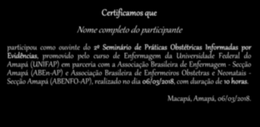 CERTIFICADO Certificamos que Nome completo do participante participou como ouvinte do 2º Seminário de Práticas Obstétricas Informadas por Evidências, promovido pelo curso de Enfermagem da