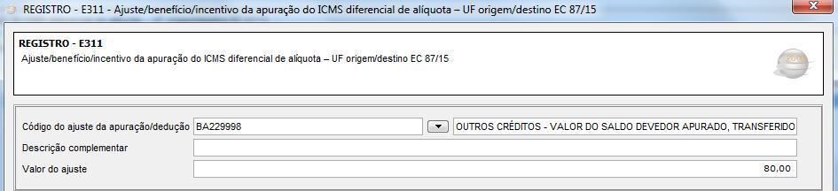 Em 2017 ICMS e FCP separados (em campos distintos) ii. Registro E311 O ajuste referente ao estorno de débito no registro E310 deve ser informado neste registro.