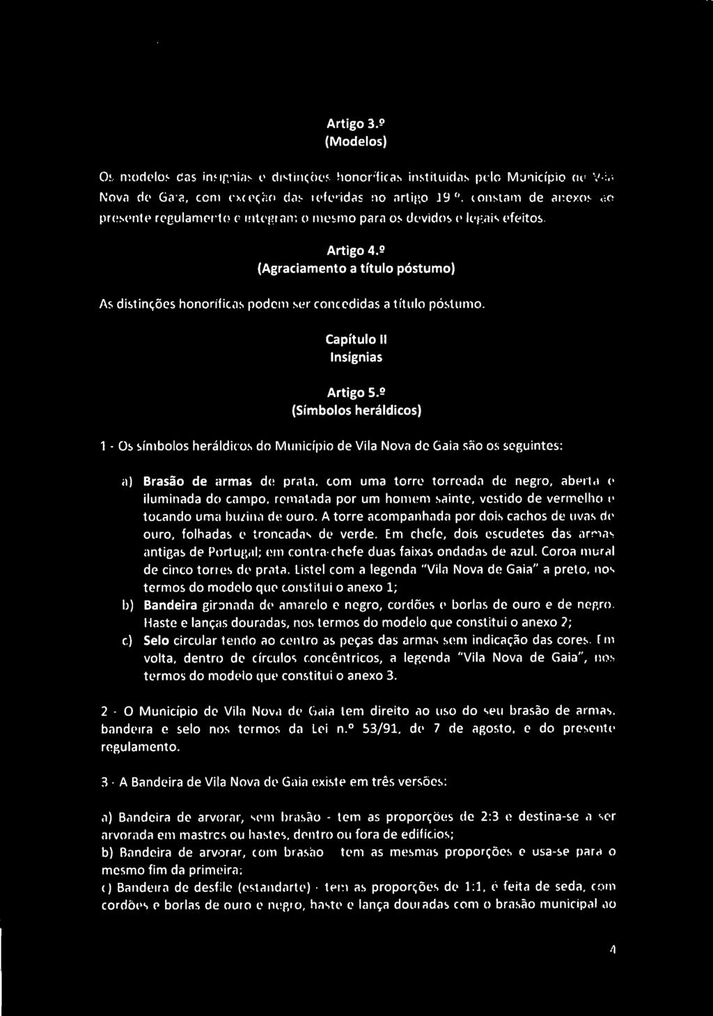 # 1^ CAMARA MUNClPAt Artigo 3.5 (Modelos) Os modelos das insígnias e distinções honoríficas instituídas pelo Município de Vila Nova de Gaia, com exceção das referidas no artigo 19.