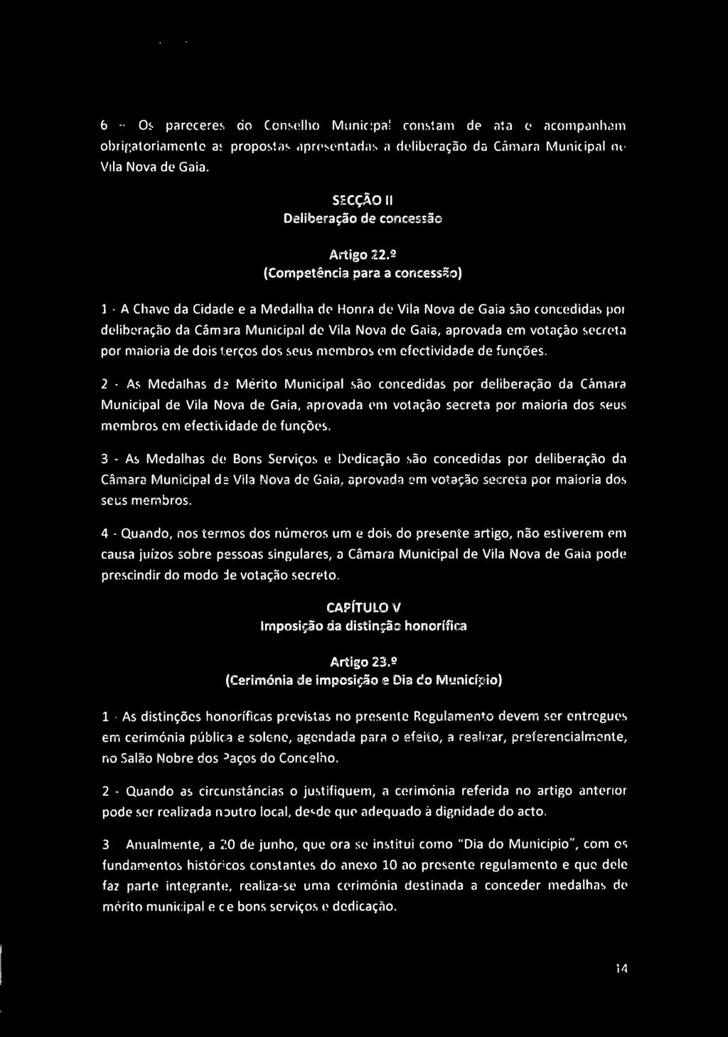 ^ IA 6 - Os pareceres do Conselho Municipal constam de ata e acompanham obrigatoriamente as propostas apresentadas a deliberação da Câmara Municipal de Vila Nova de Gaia.